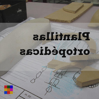 Review de elaboracion plantillas ortopedicas